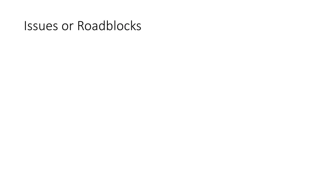 issues or roadblocks