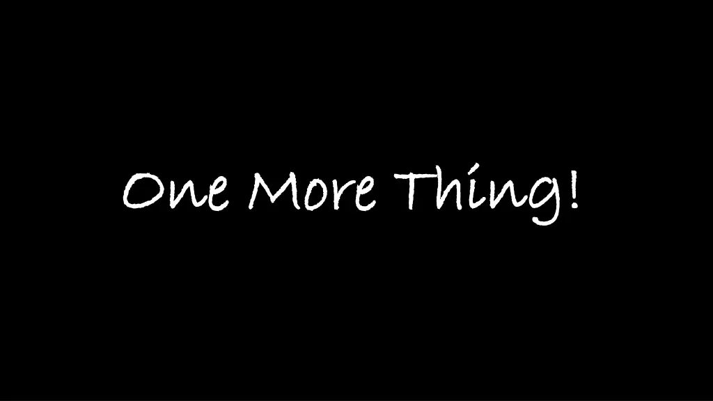 one more thing one more thing