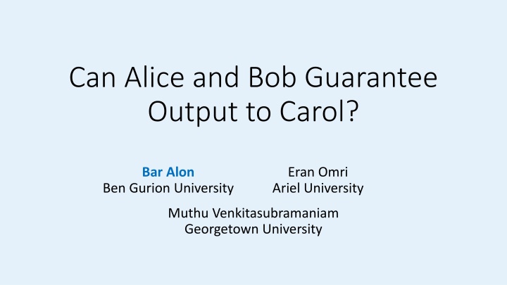 can alice and bob guarantee output to carol