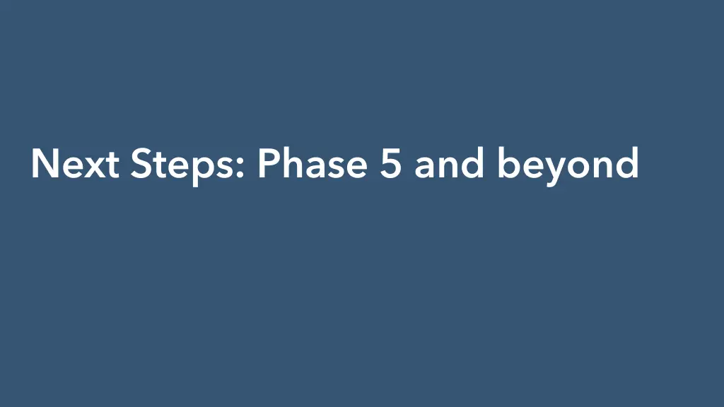 next steps phase 5 and beyond