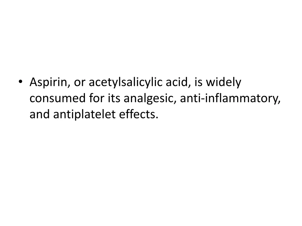 aspirin or acetylsalicylic acid is widely