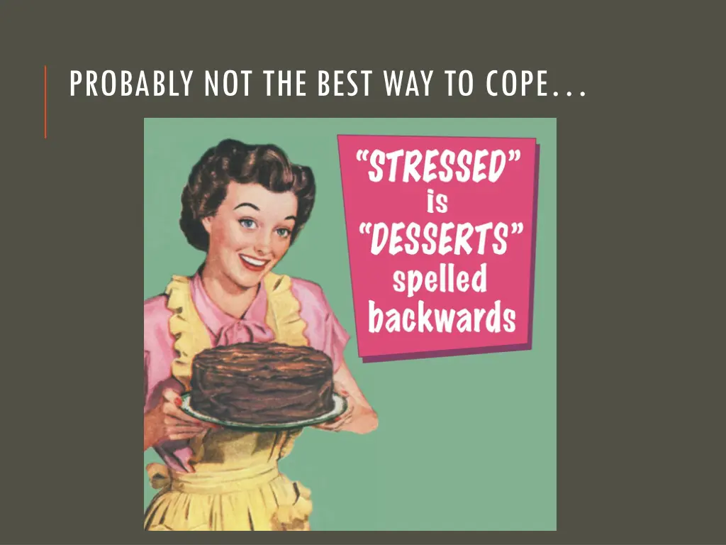 probably not the best way to cope