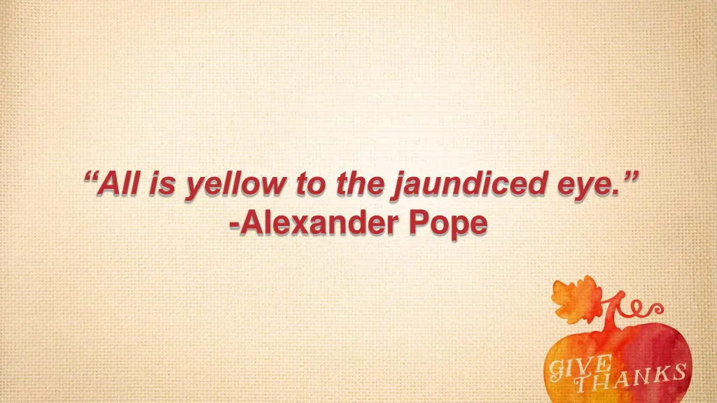 all is yellow to the jaundiced eye alexander pope