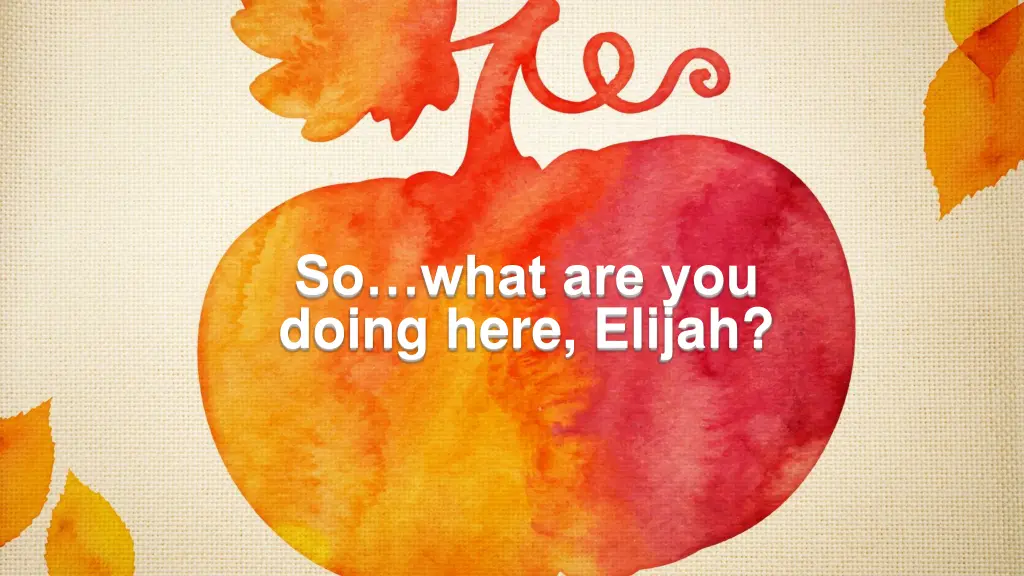 so what are you doing here elijah