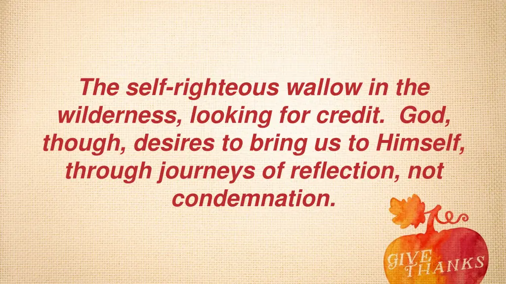 the self righteous wallow in the wilderness