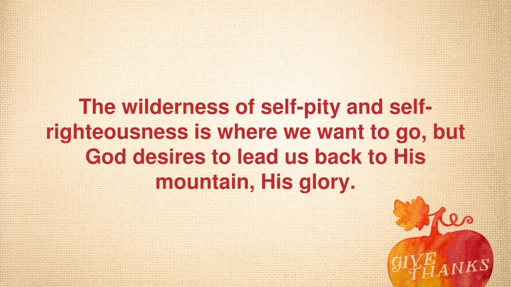 the wilderness of self pity and self