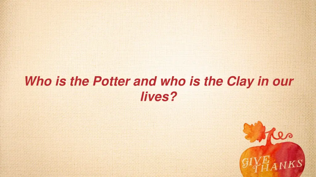 who is the potter and who is the clay in our lives