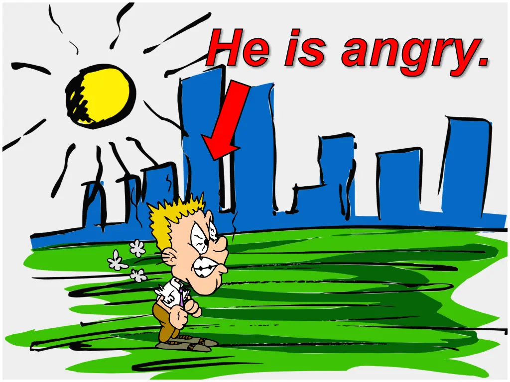 he is angry
