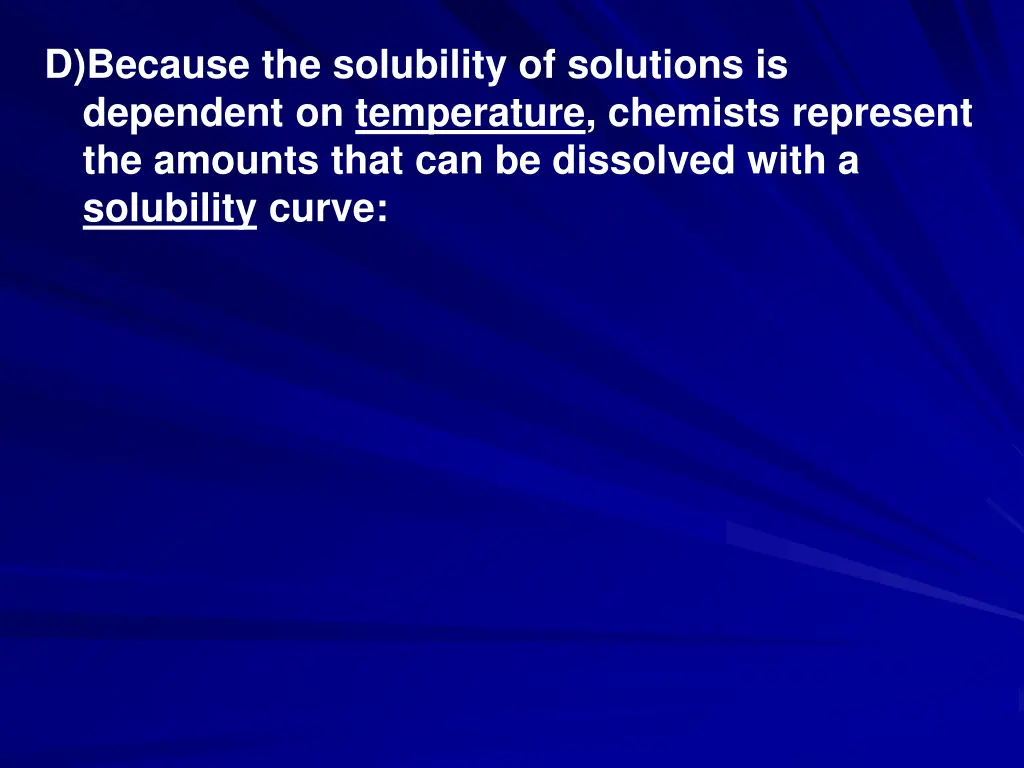 d because the solubility of solutions