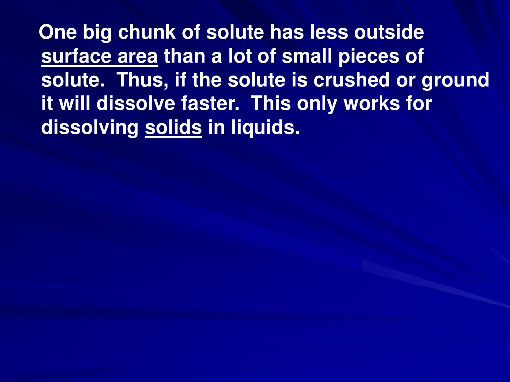 one big chunk of solute has less outside surface