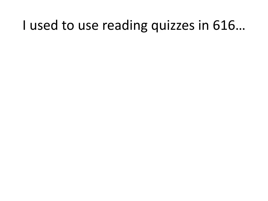 i used to use reading quizzes in 616