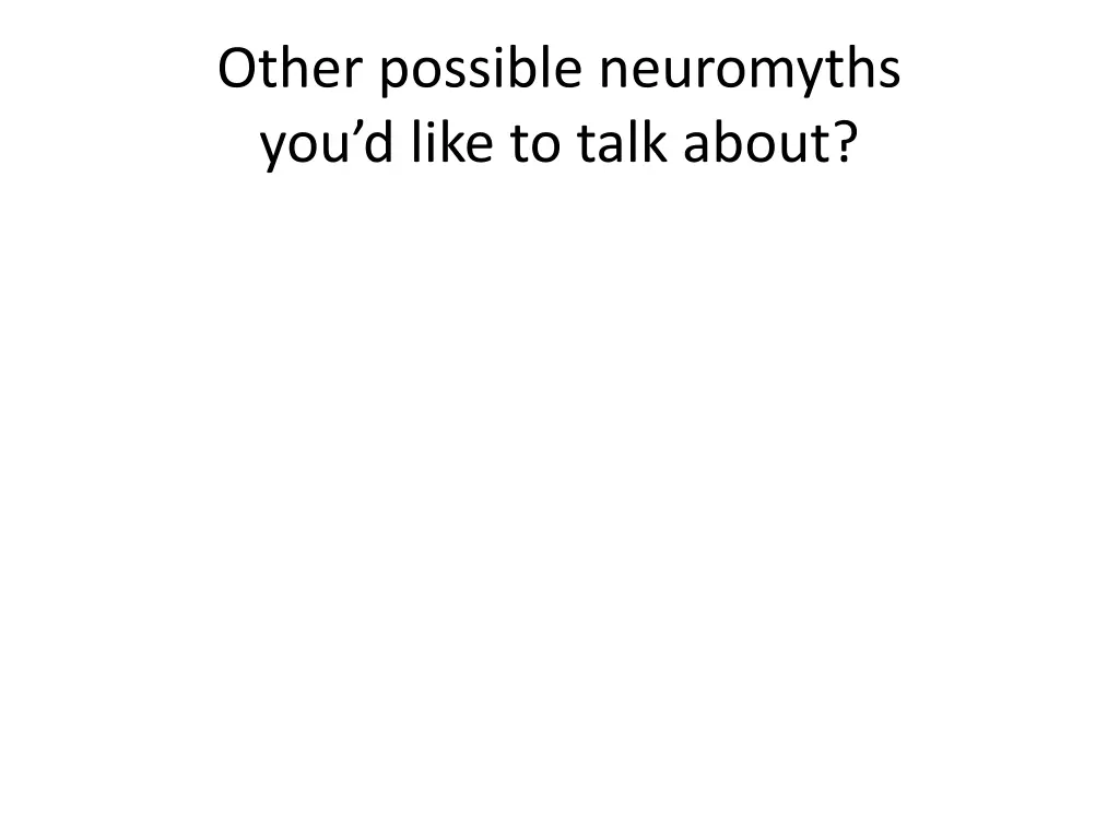 other possible neuromyths you d like to talk about