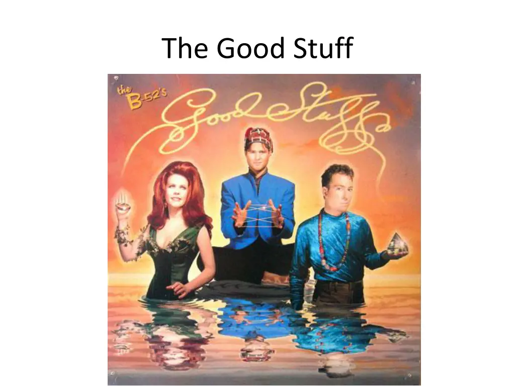 the good stuff