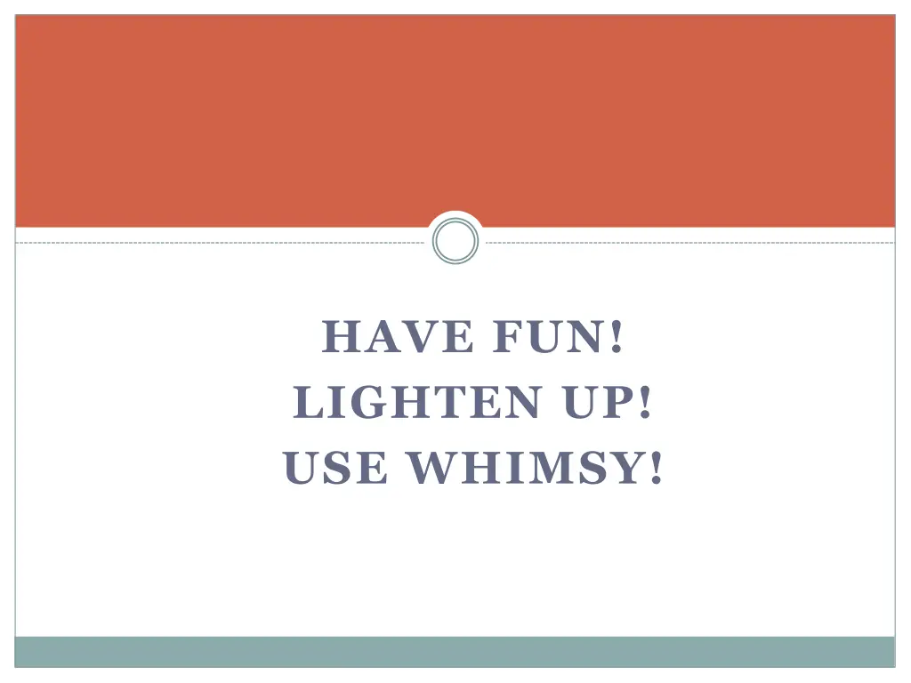 have fun lighten up use whimsy