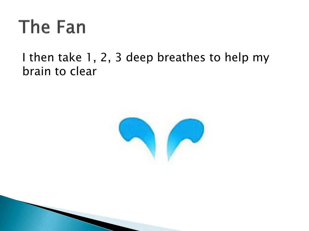 i then take 1 2 3 deep breathes to help my brain