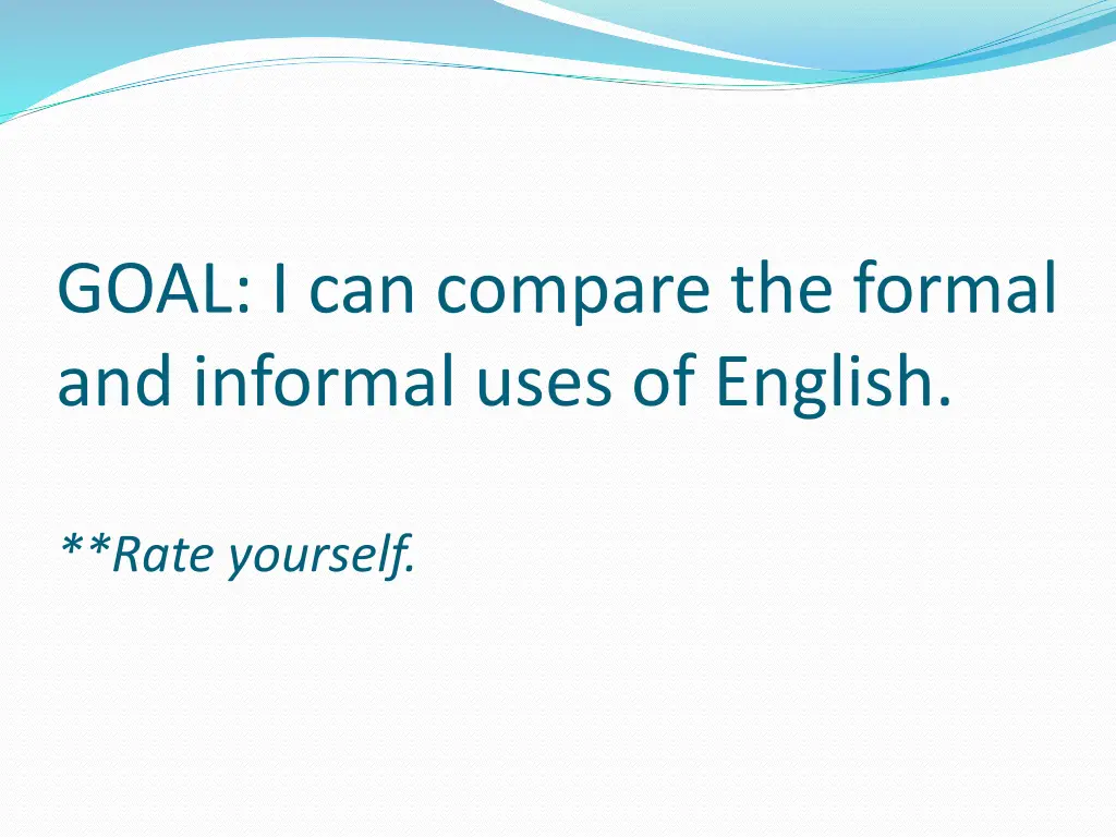 goal i can compare the formal and informal uses