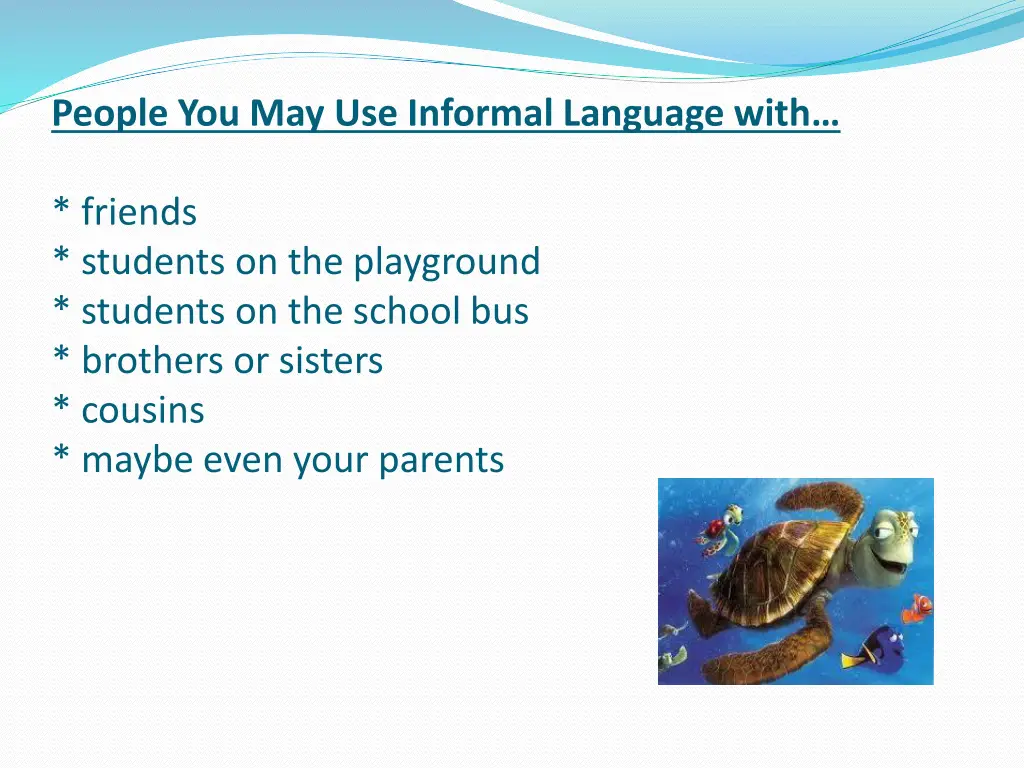 people you may use informal language with