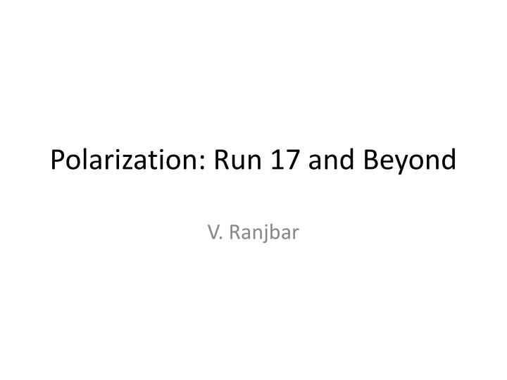 polarization run 17 and beyond