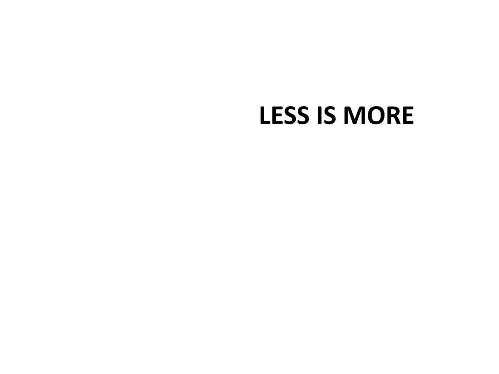 less is more