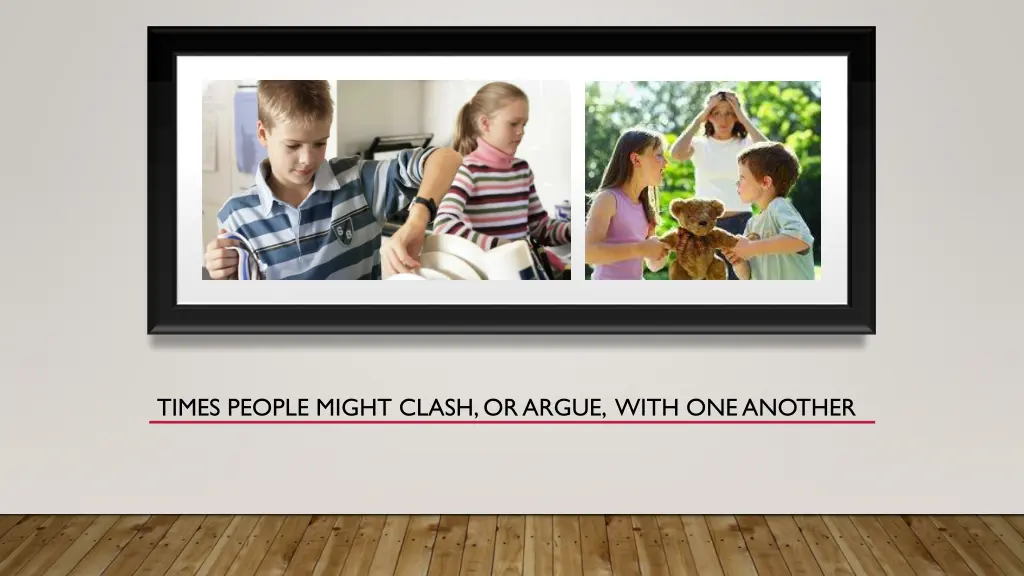 times people might clash or argue with one another
