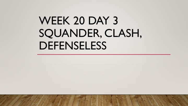 week 20 day 3 squander clash defenseless