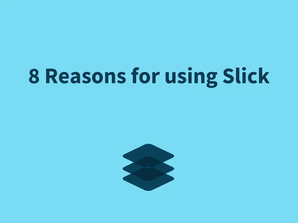 8 reasons for using slick