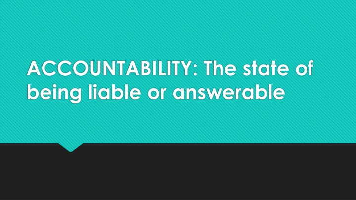 accountability the state of being liable