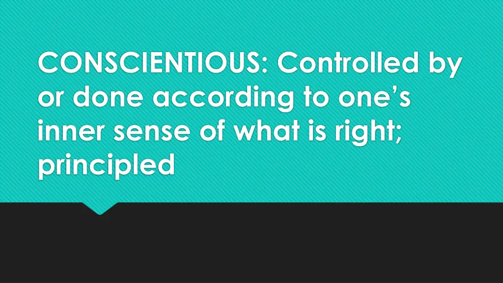 conscientious controlled by or done according