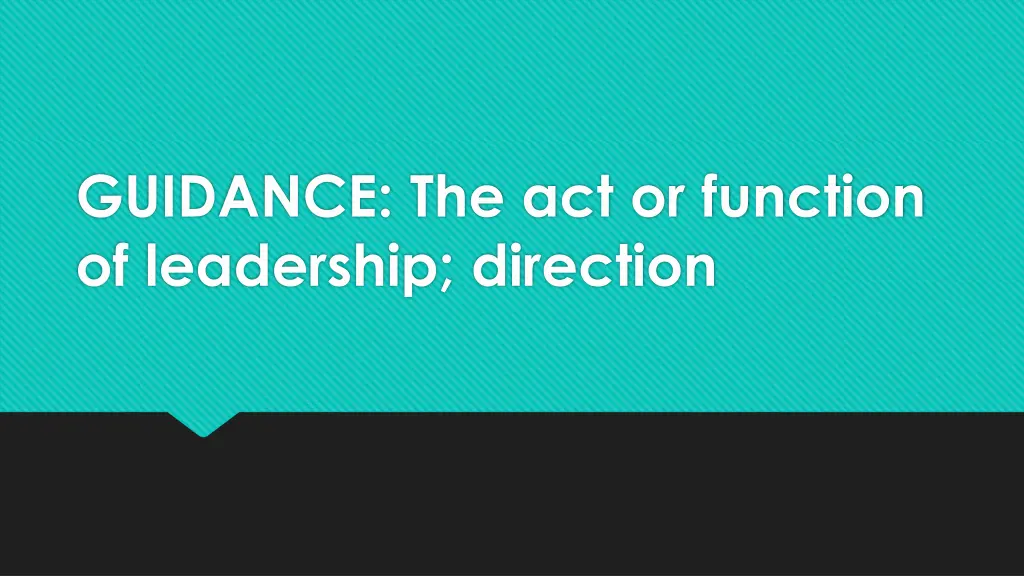 guidance the act or function of leadership