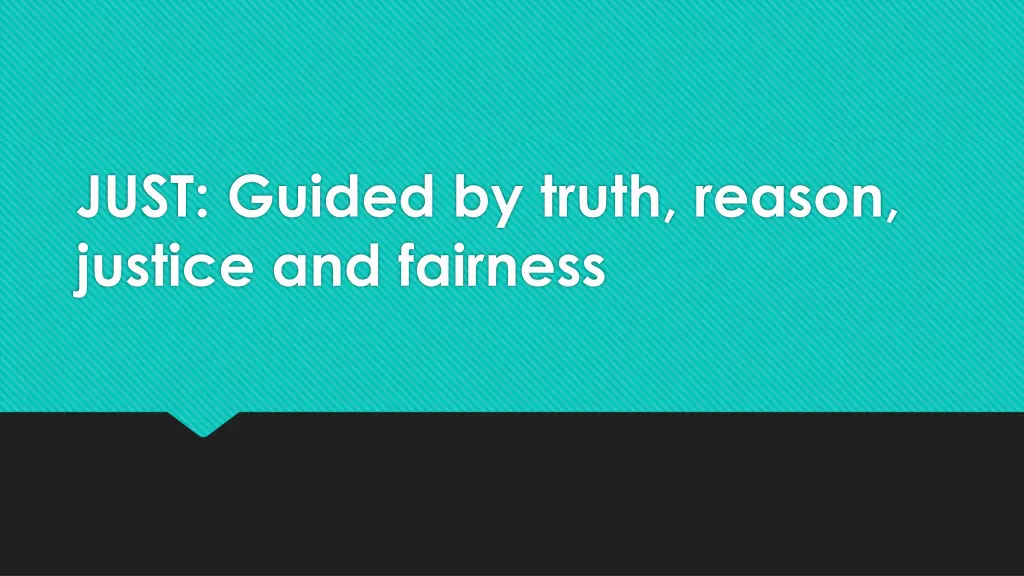 just guided by truth reason justice and fairness