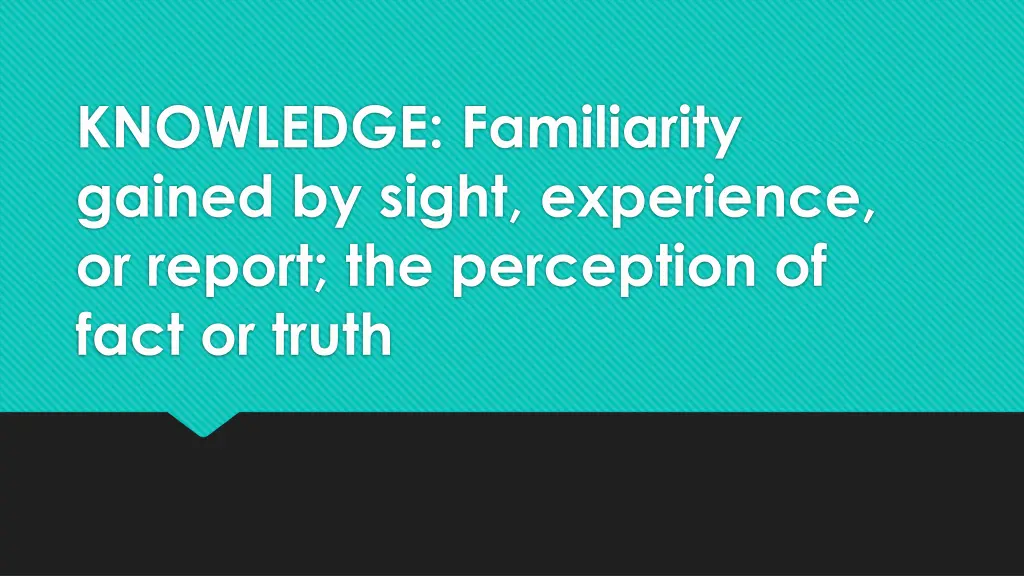 knowledge familiarity gained by sight experience