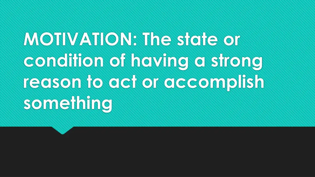 motivation the state or condition of having