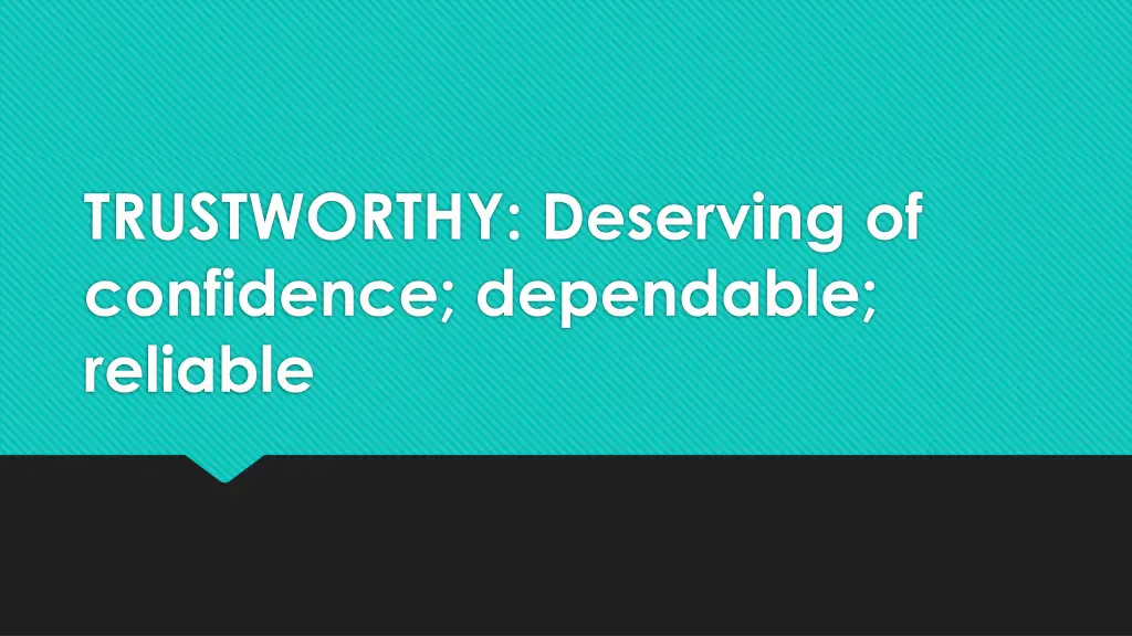 trustworthy deserving of confidence dependable