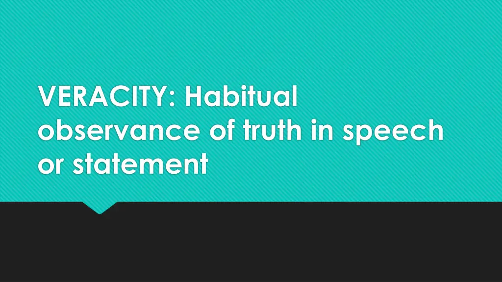 veracity habitual observance of truth in speech