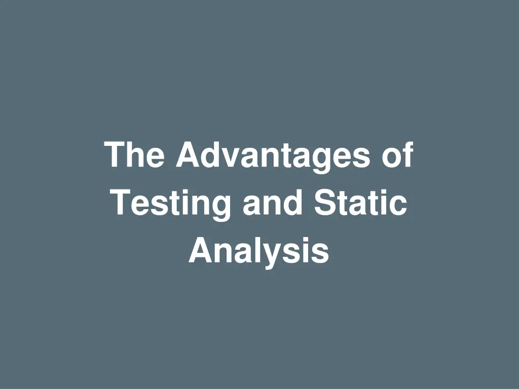 the advantages of testing and static analysis