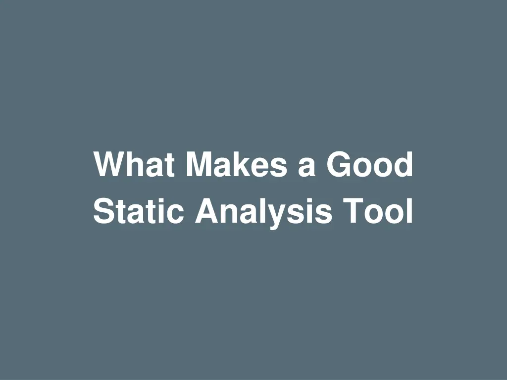 what makes a good static analysis tool