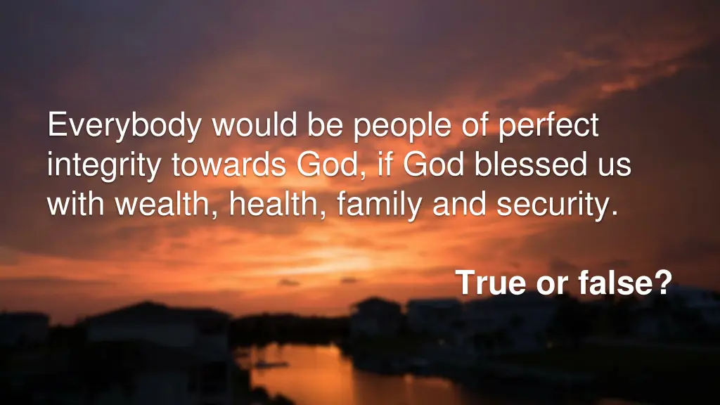 everybody would be people of perfect integrity