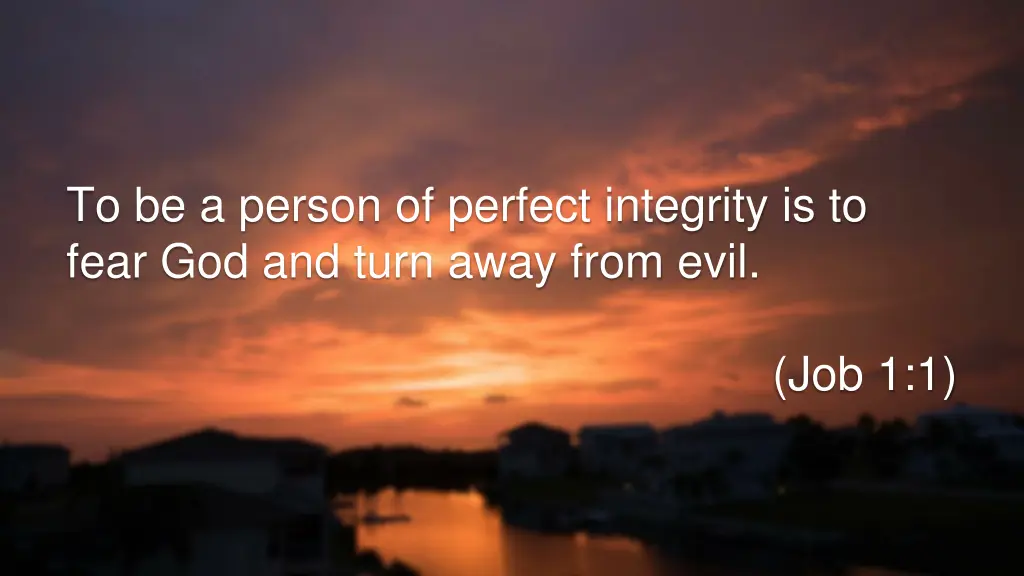 to be a person of perfect integrity is to fear