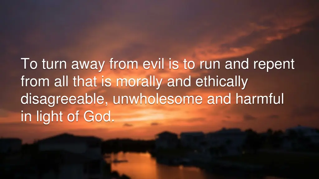 to turn away from evil is to run and repent from
