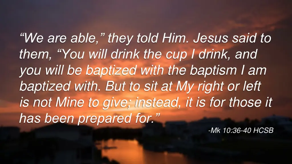 we are able they told him jesus said to them