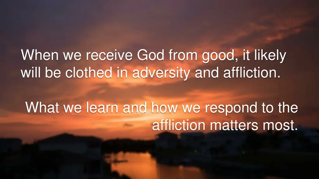 when we receive god from good it likely will