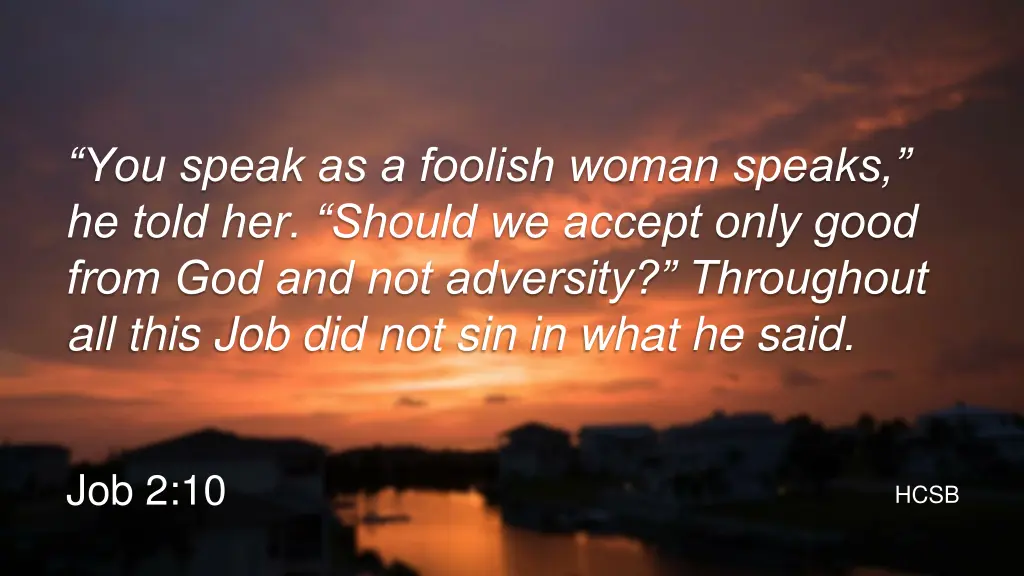 you speak as a foolish woman speaks he told