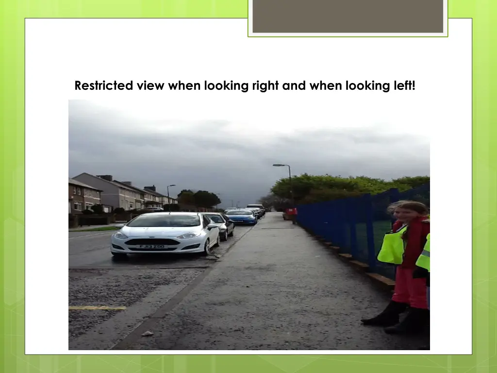 restricted view when looking right and when