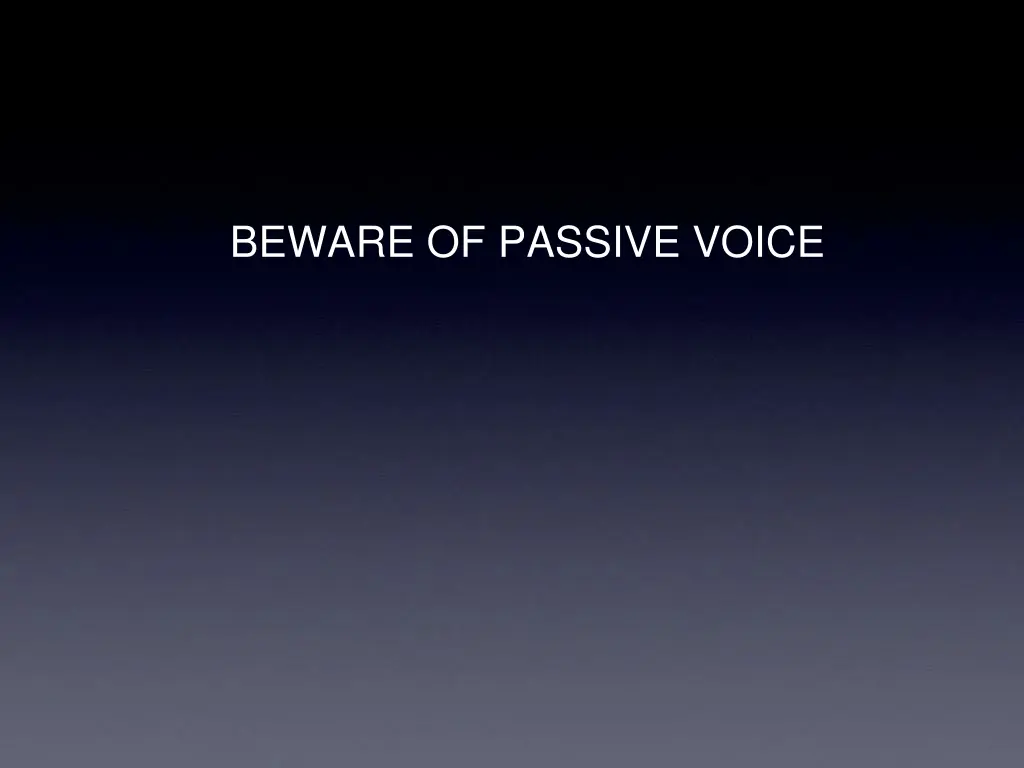beware of passive voice
