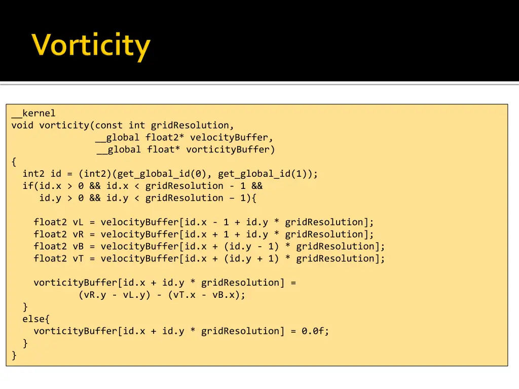kernel void vorticity const int gridresolution