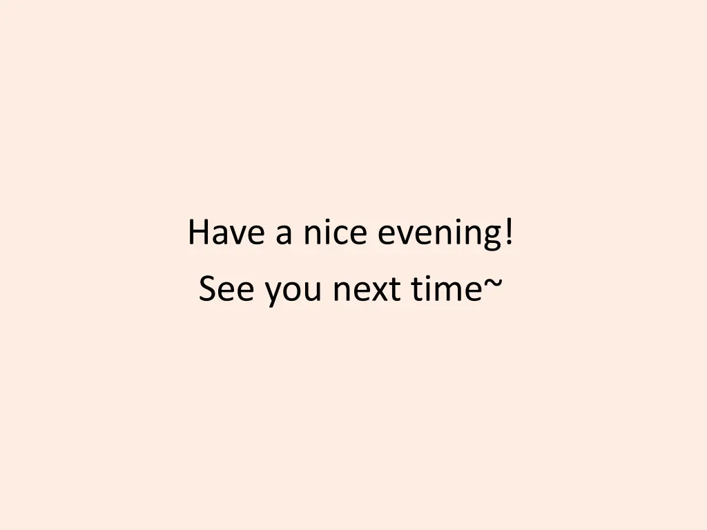 have a nice evening see you next time