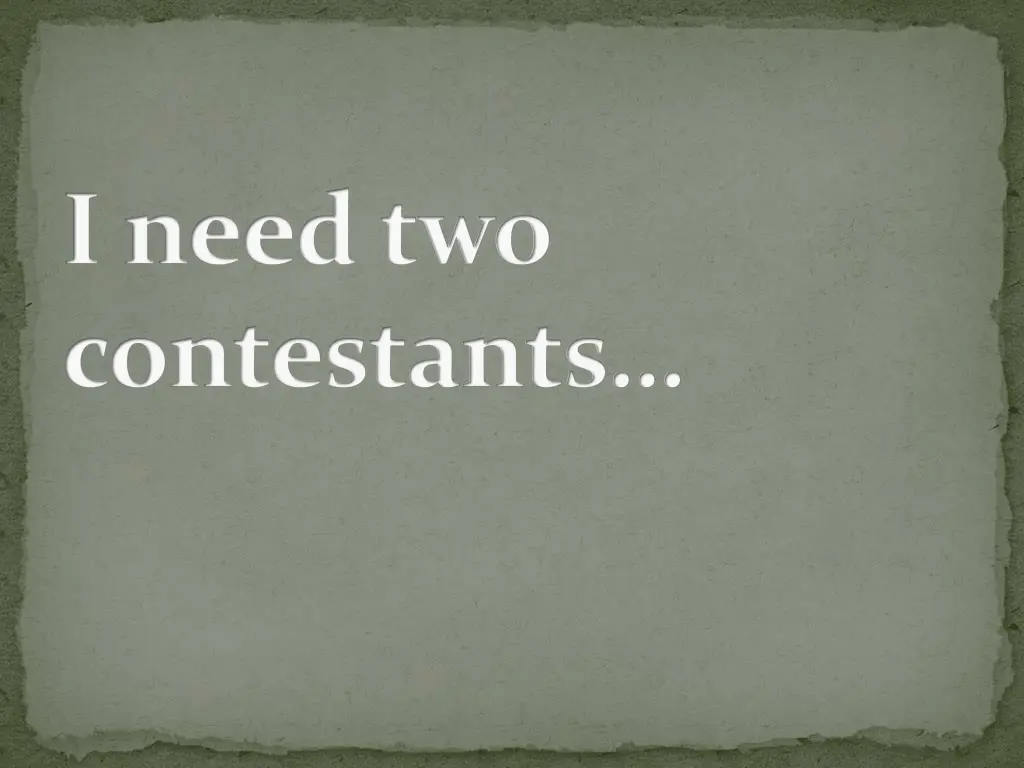 i need two contestants