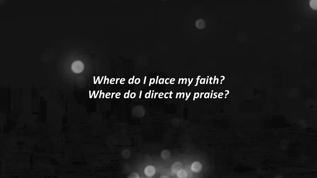 where do i place my faith where do i direct