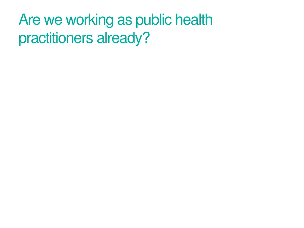 are we working as public health practitioners