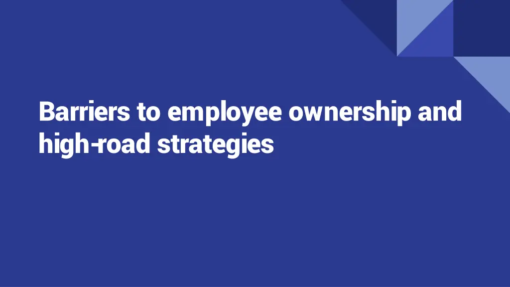 barriers to employee ownership and high road